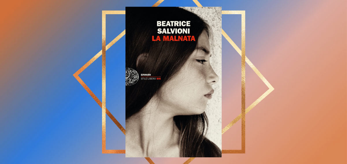 "La malnata", il romanzo di Beatrice Salvioni che racconta un'amicizia indimenticabile 4 "La malnata", il romanzo d'esordio di Beatrice Salvioni che racconta un'amicizia indimenticabile