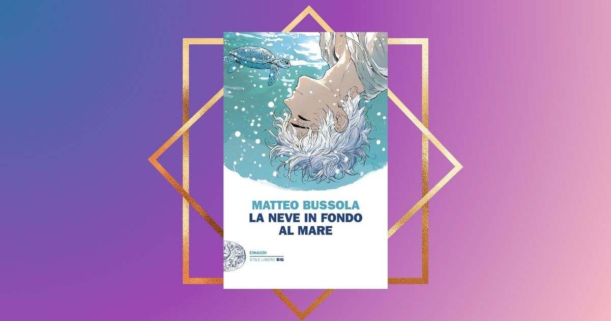 "La neve in fondo al mare" di Matteo Bussola, un libro toccante che racconta la fragilità 10 "La neve in fondo al mare" di Matteo Bussola, un libro toccante che racconta la fragilità