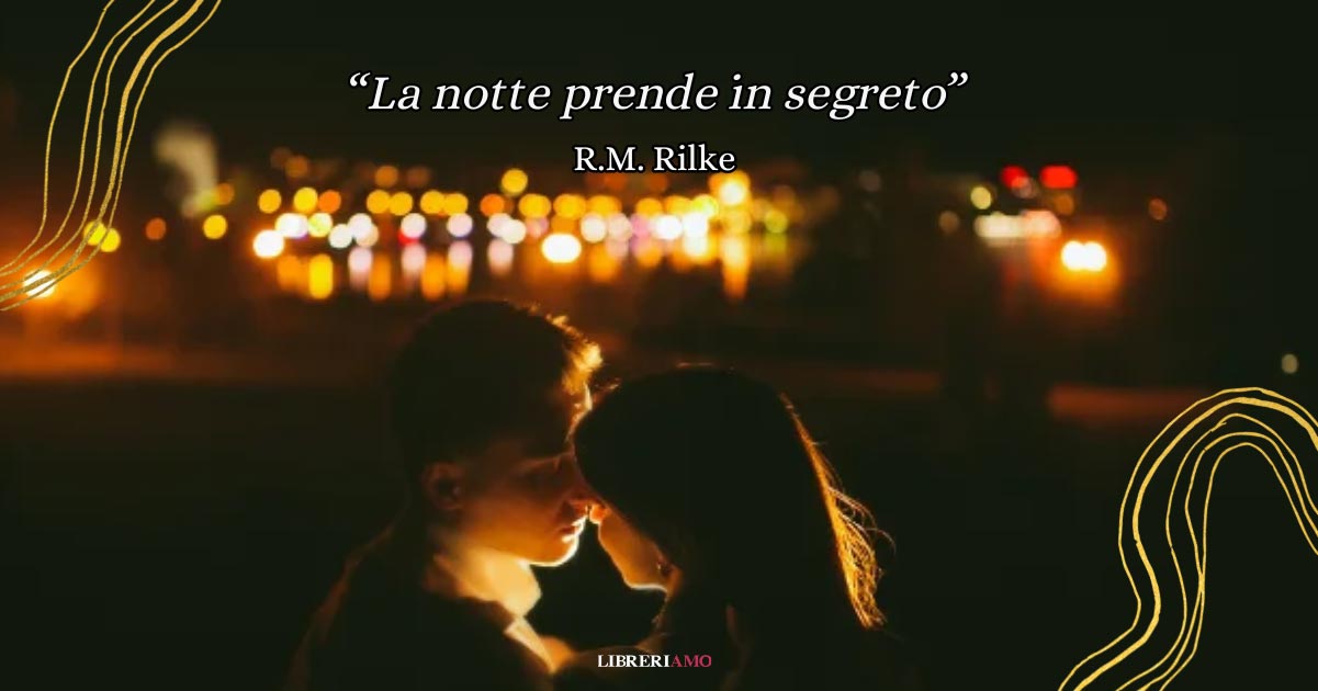 "La notte prende in segreto", la dolce poesia d’amore ambientata in una notte magica 6 La notte prende in segreto, la dolce poesia d’amore ambientata in una notte magica