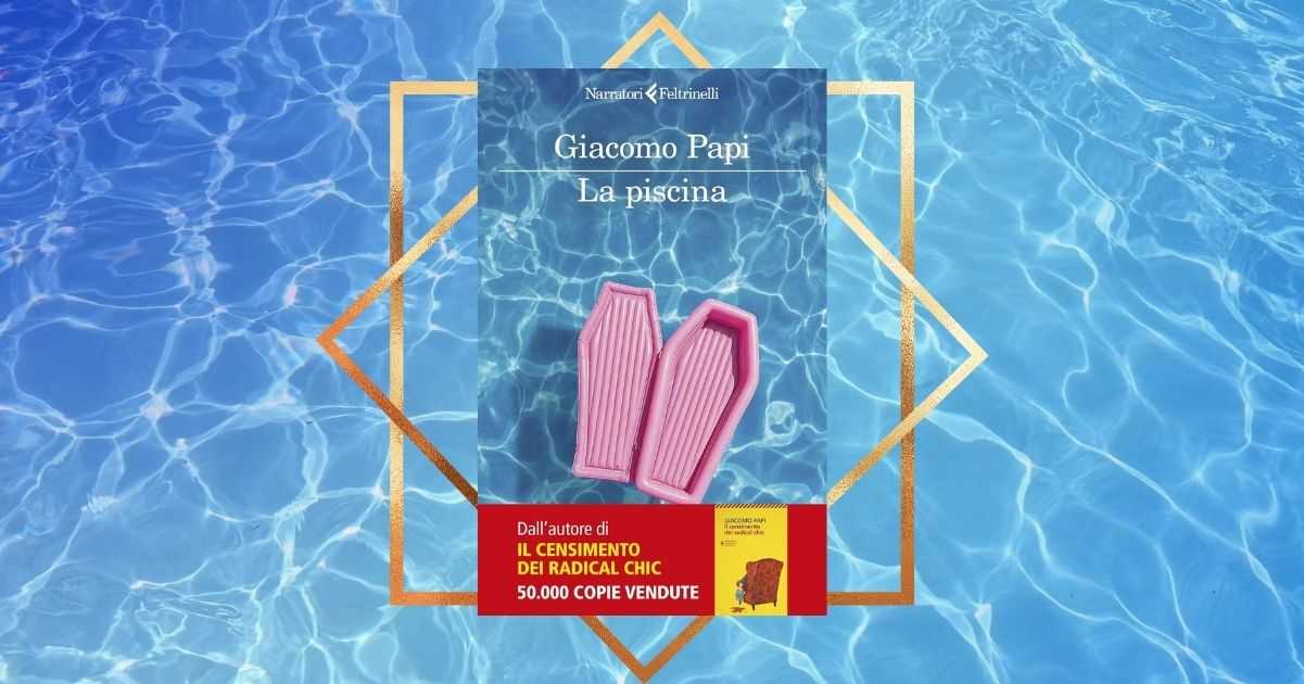 "La piscina" di Giacomo Papi , il giallo satirico perfetto per le vacanze