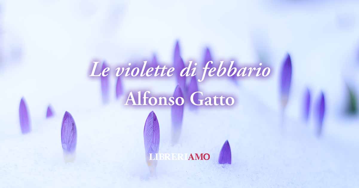 "Le violette di febbraio" di Alfonso Gatto: l'innocenza dà gioia al vivere