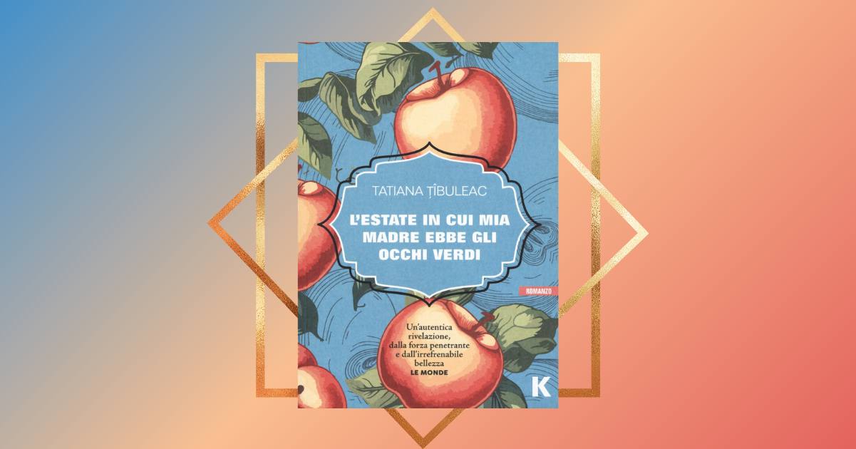 Profondo, ammaliante, fragile, dolce... "L'estate in cui mia madre ebbe gli occhi verdi" è il sorprendente libro d'esordio di Tatiana Ţîbuleac.