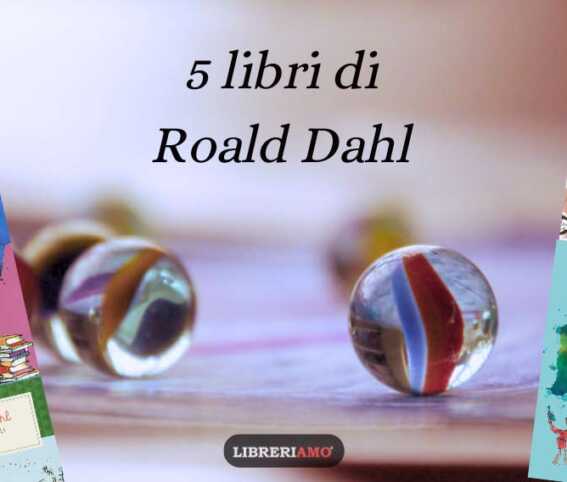 Roald Dahl, 5 libri da leggere per riscoprire il maestro dello humour 1 Roald Dahl, 5 libri da leggere per riscoprire il maestro dello humour