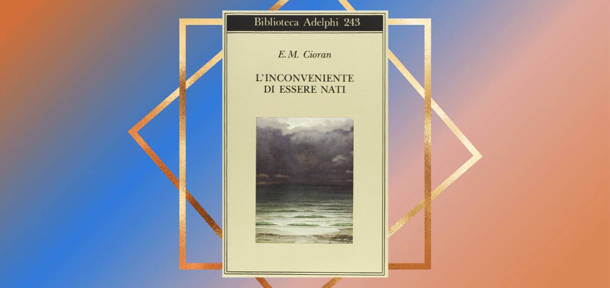 "L'inconveniente di essere nati", il capolavoro di Cioran fra pessimismo e cinismo