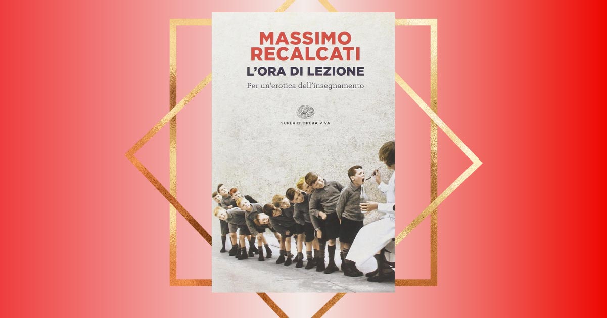 "L'ora di lezione" di Massimo Recalcati, un libro prezioso per capire il presente