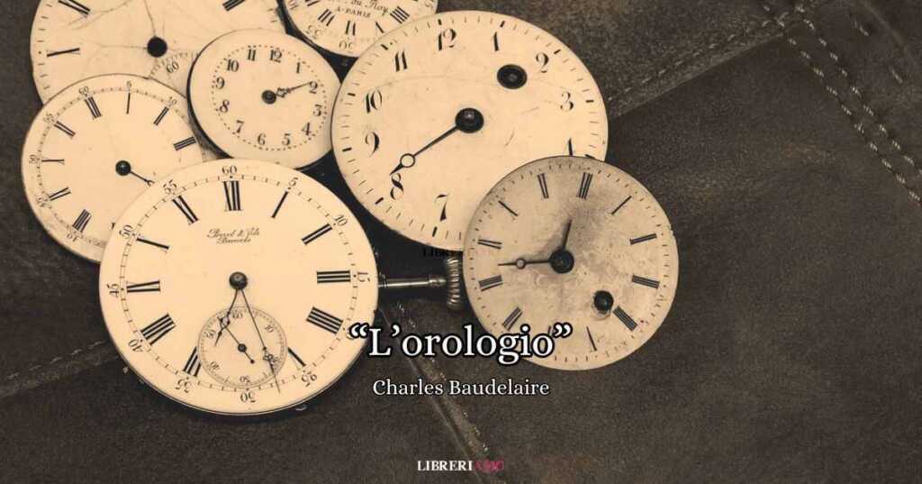 “L’orologio” (1861), la malinconica poesia di Baudelaire sul tempo l'orologio