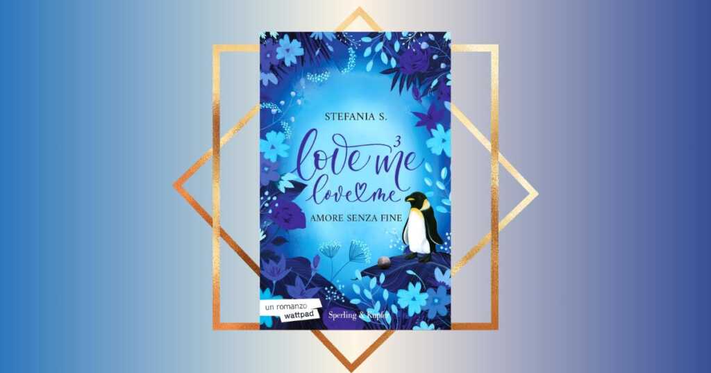 "Love me love me. Amore senza fine", l'ultimo libro del fenomeno editoriale Stefania S.