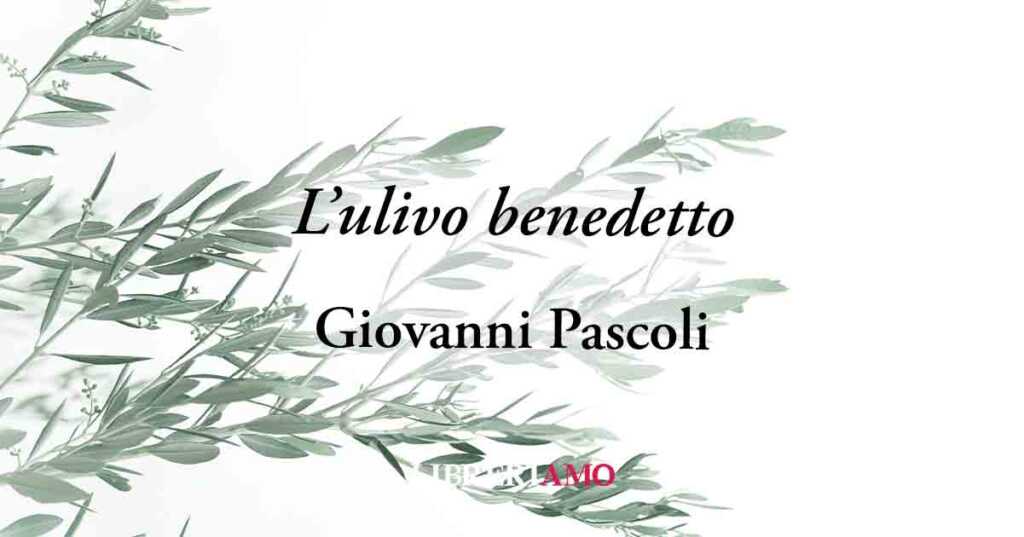 "L'ulivo benedetto" (1904) di Giovanni Pascoli poesia sul valore della pace