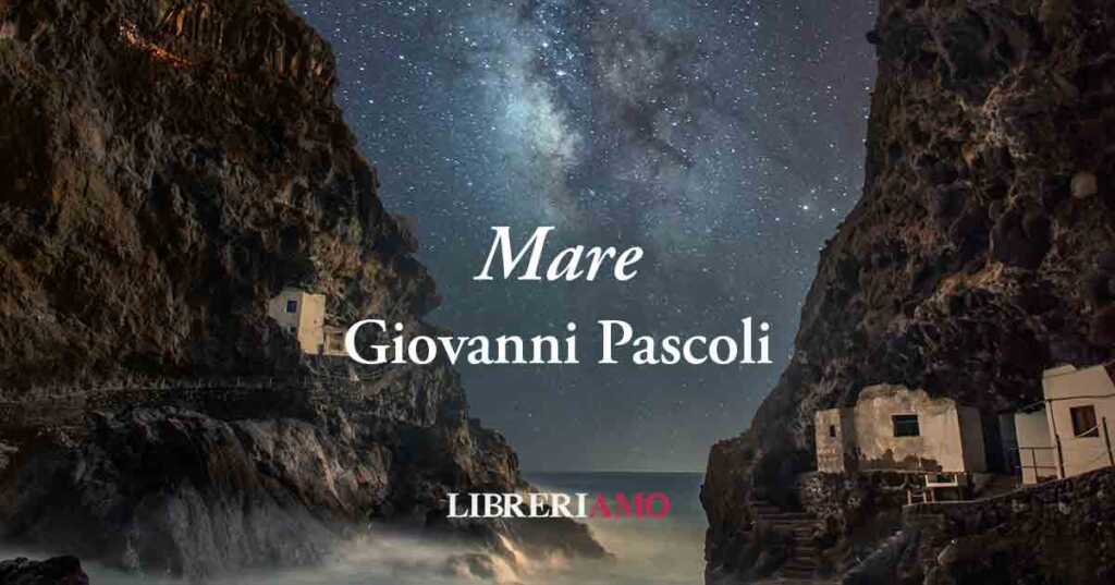"Mare" (1891), vibrante poesia di Giovanni Pascoli sul timore umano di fronte alla natura