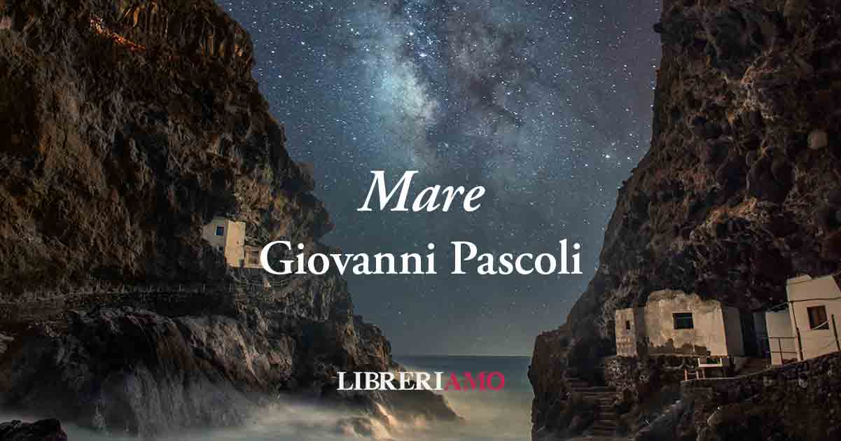 "Mare" (1891), vibrante poesia di Giovanni Pascoli sul timore umano di fronte alla natura