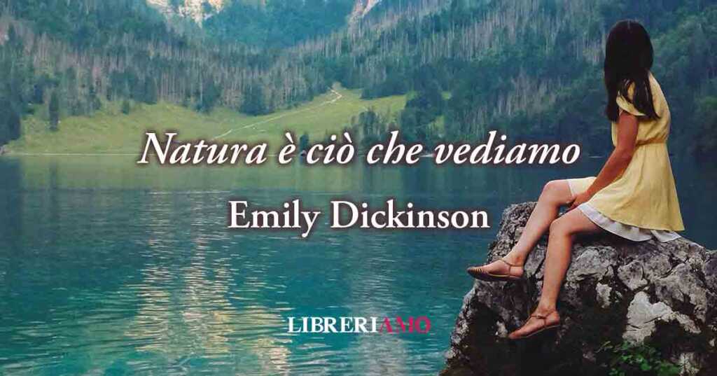 "Natura è ciò che vediamo" (1863), la poesia di Emily Dickinson sulla magia dell'Ambiente