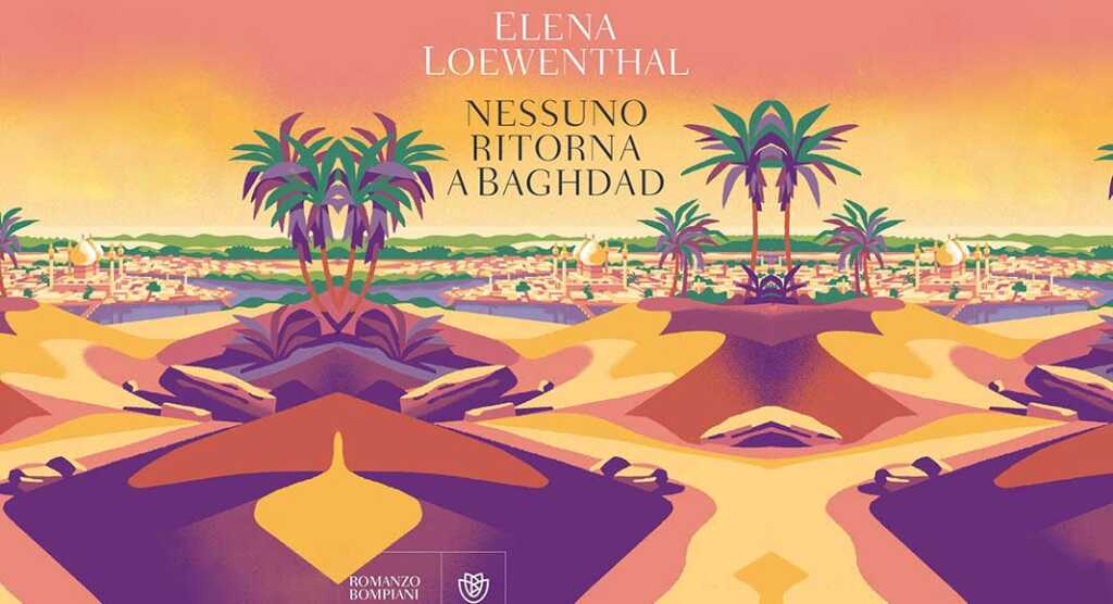 Nessuno ritorna a Baghdad, Elena Loewenthal racconta il desiderio di viaggiare