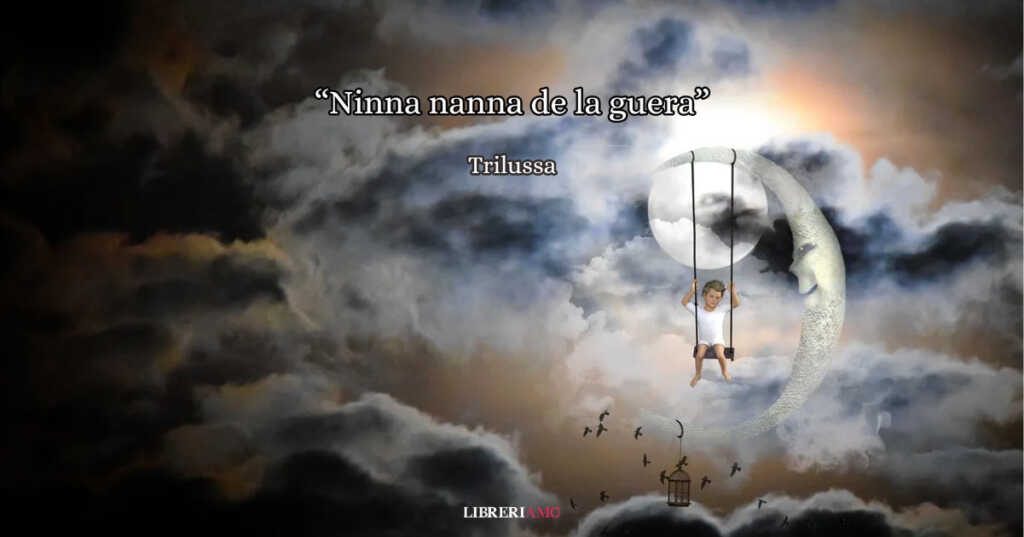 "Ninna nanna de la guera" di Trilussa, l'inno di pace dedicato alle future generazioni