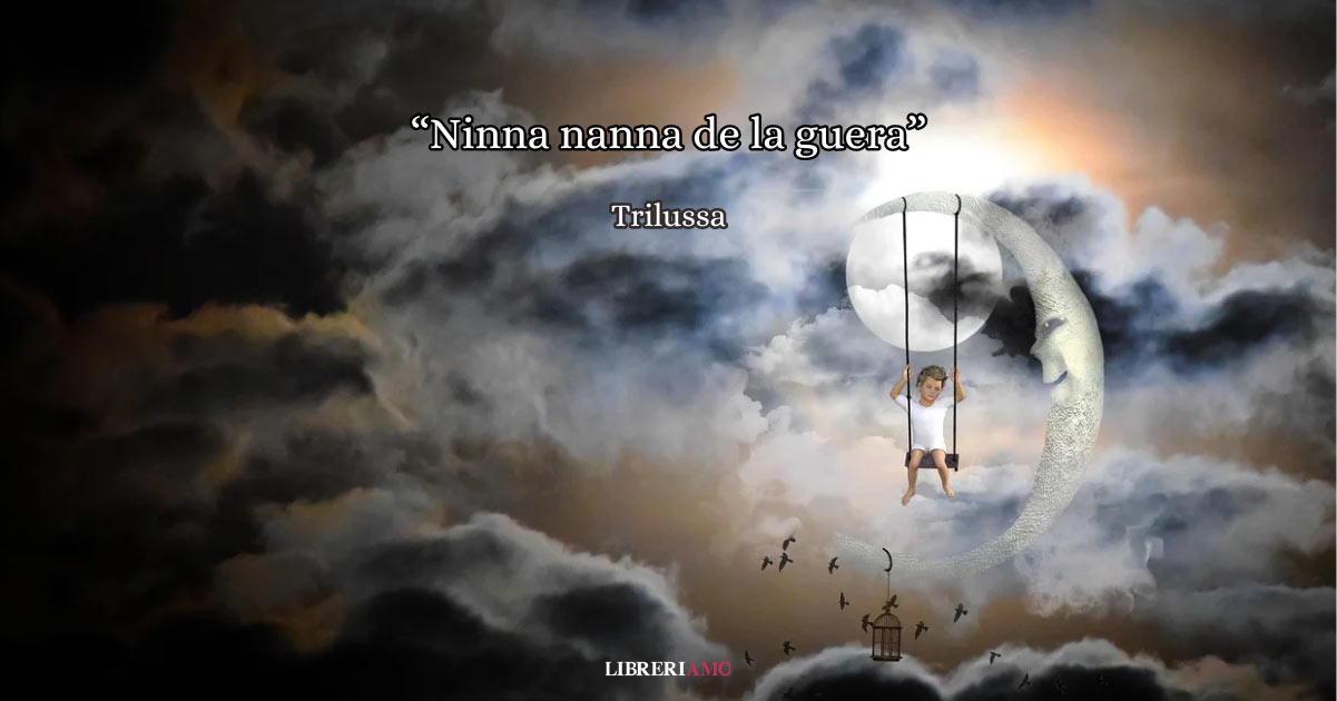 "Ninna nanna de la guera" di Trilussa, l'inno di pace dedicato alle future generazioni