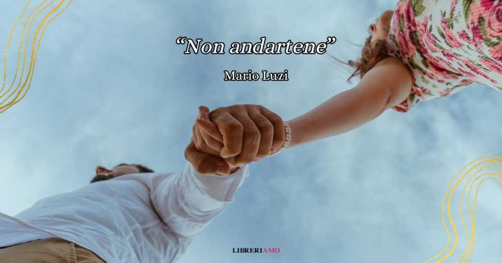 "Non andartene", la poesia da dedicare a chi vogliamo avere accanto nell'anno che verrà
