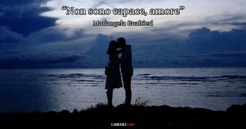 "Non sono capace, amore" di Mariangela Gualtieri, un inno all'amore appassionato