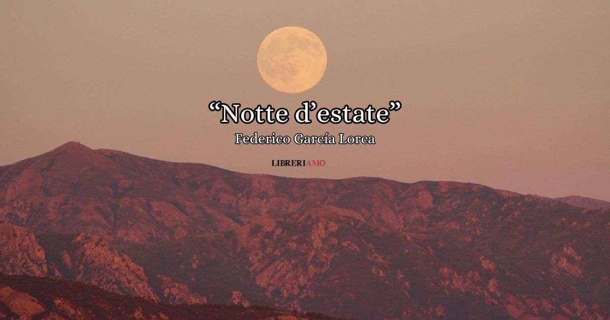 "Notte d'estate" (1919), la poesia di García Lorca che racconta una notte magica