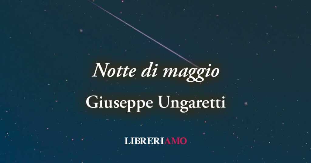 "Notte di maggio" poesia di Giuseppe Ungaretti sulla memoria dell'emigrato