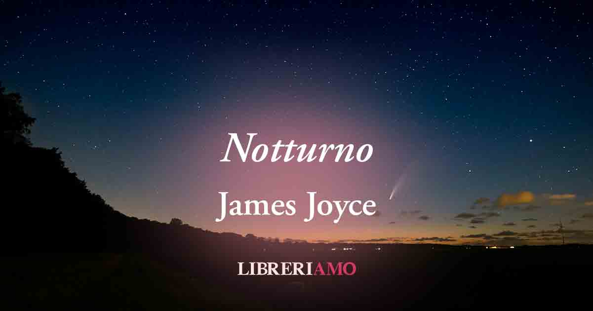 “Notturno” (1915) di James Joyce, la geniale poesia sulla crisi della spiritualità