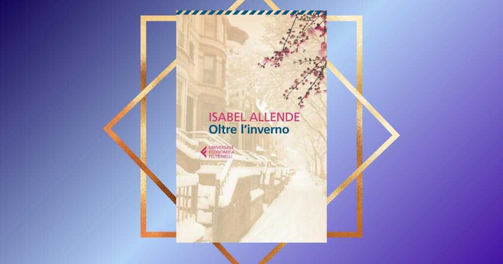 "Oltre l'inverno" di Isabel Allende, un thriller originale che risveglia la speranza