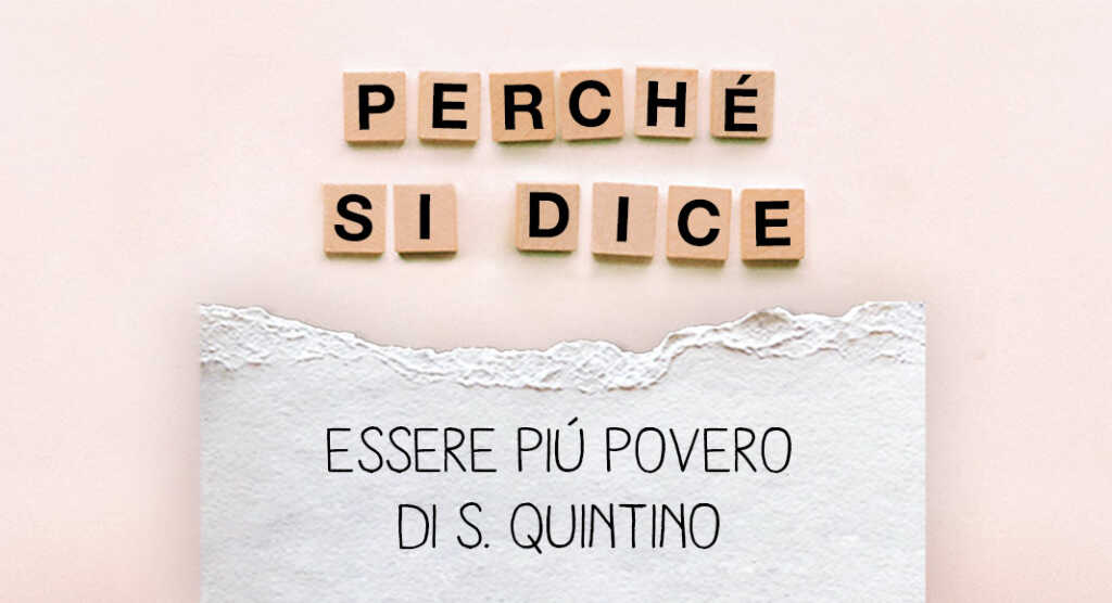 Perché si dice…”Essere più povero di S. Quintino” ?