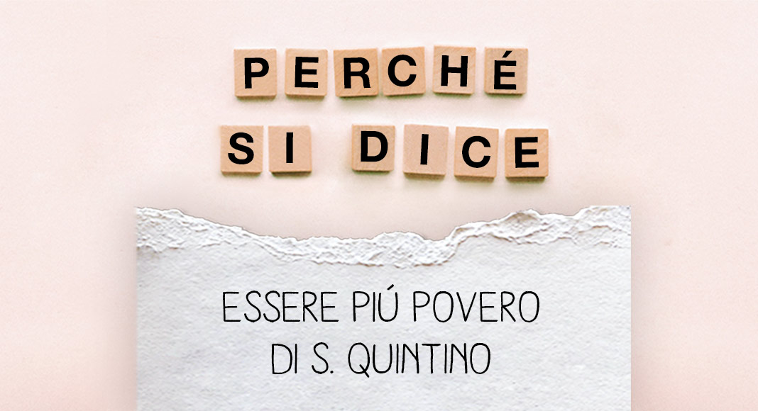 Perché si dice…”Essere più povero di S. Quintino” ? 4 Perché si dice…”Essere più povero di S. Quintino” ?