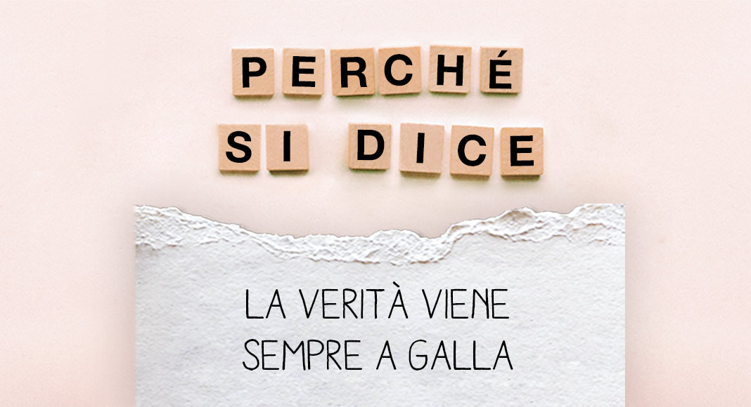 Perch Si Dice La Verit Viene Sempre A Galla 