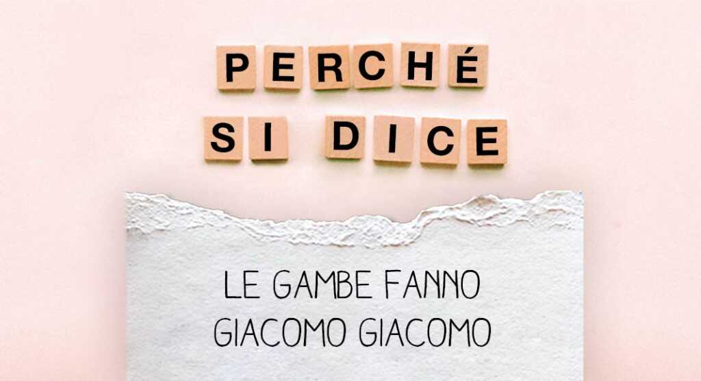perche-si-dice-le-gambe-fanno-giacomo-giacomo