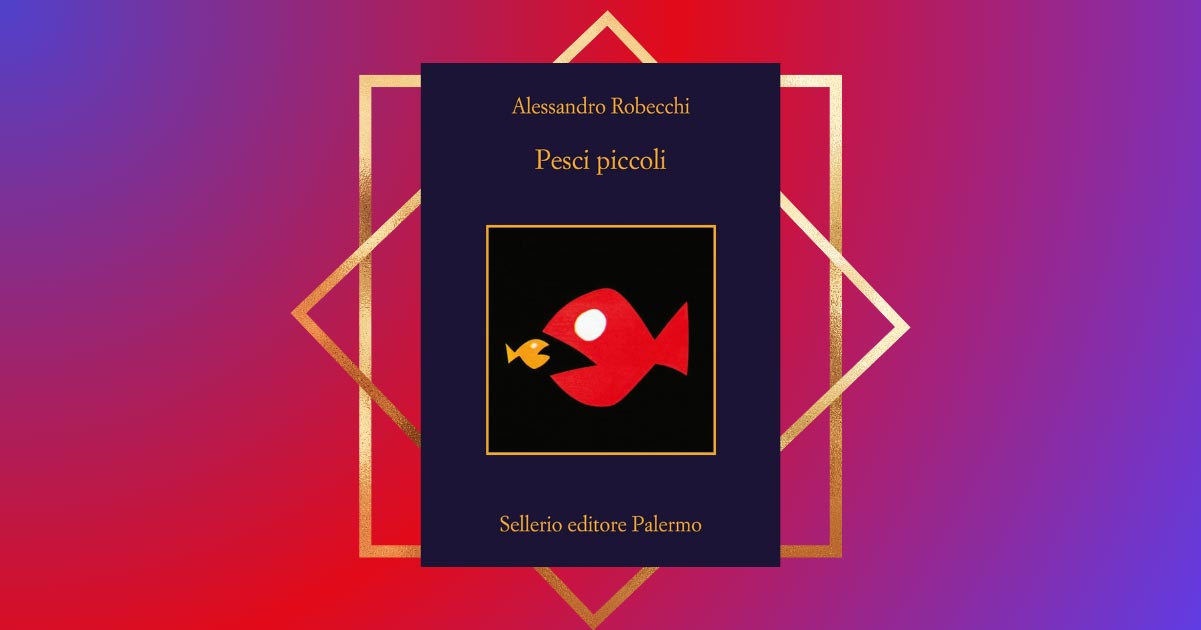 “Pesci piccoli”, Robecchi torna in libreria con la nuova avventura del detective Monterossi