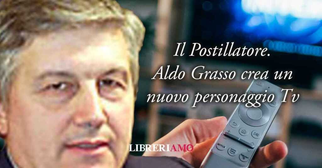 Postillatore, Aldo Grasso crea un nuovo personaggio Tv