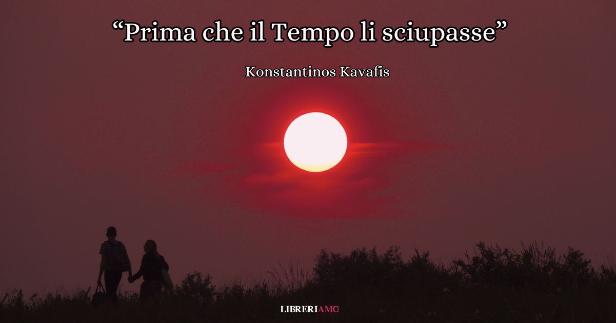 "Prima che il Tempo li sciupasse" di Konstantinos Kavafis, una poesia sul tempismo del destino 2 "Prima che il Tempo li sciupasse" di Konstantinos Kavafis, una poesia sul tempismo del destino
