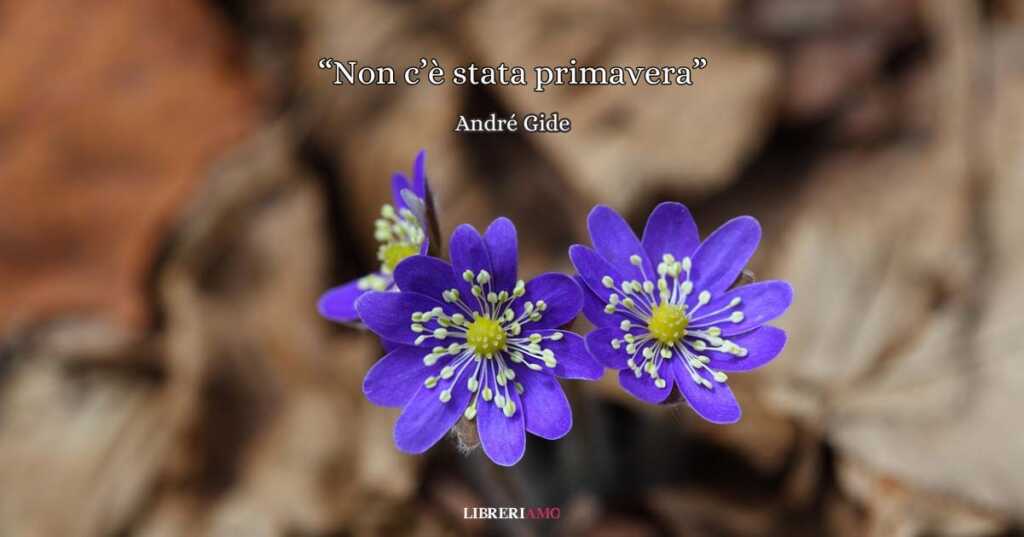 "Non c'è stata primavera" di André Gide, poesia sulle abitudini e il valore della gioia
