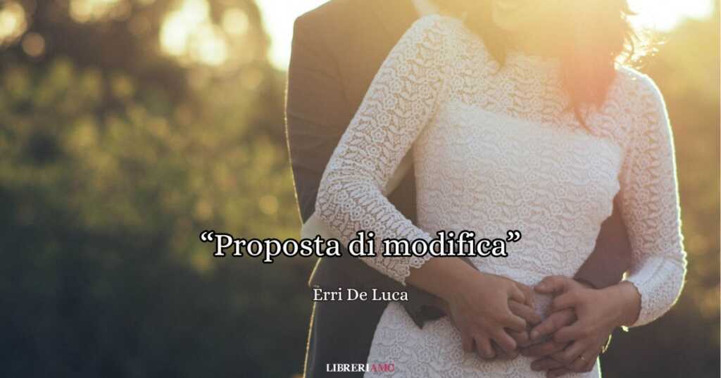 "Proposta di modifica", la poesia di Erri De Luca da dedicare a chi ci fa innamorare ogni giorno