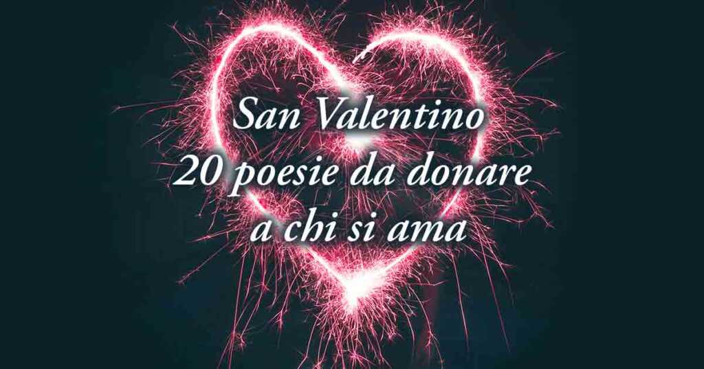San Valentino, le 20 poesie più belle da donare a chi si ama
