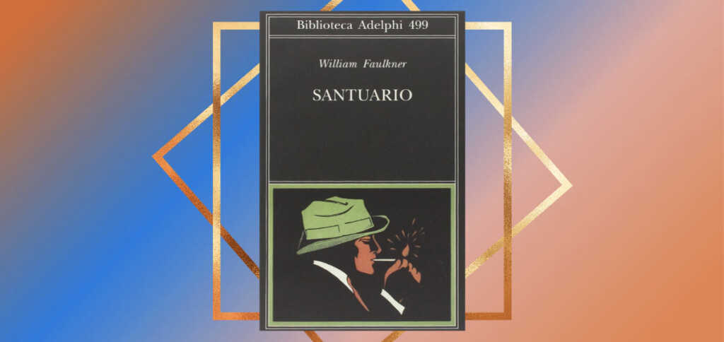 Santuario" di William Faulkner, storia di un capolavoro ripudiato dal suo autore