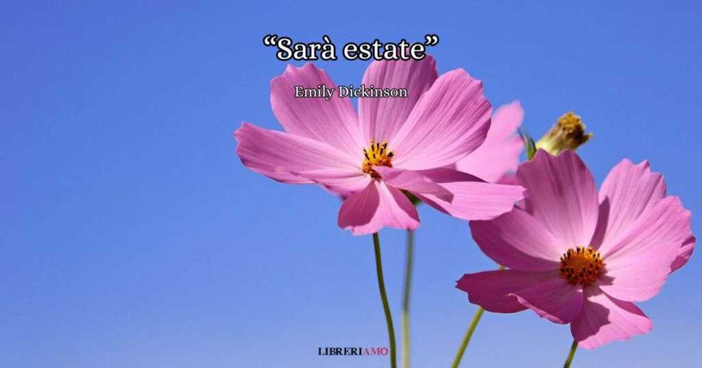 "Sarà estate", la poesia di Emily Dickinson che celebra la sacralità dell'estate