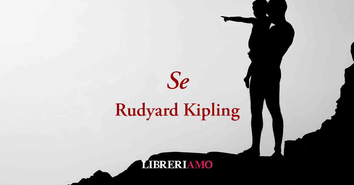 “Se” (1895) di Rudyard Kipling, la poesia sul valore umano e su come diventare "Grandi" 5 “Se” (1895), la virtuosa poesia di Rudyard Kipling su come diventare "Grandi"