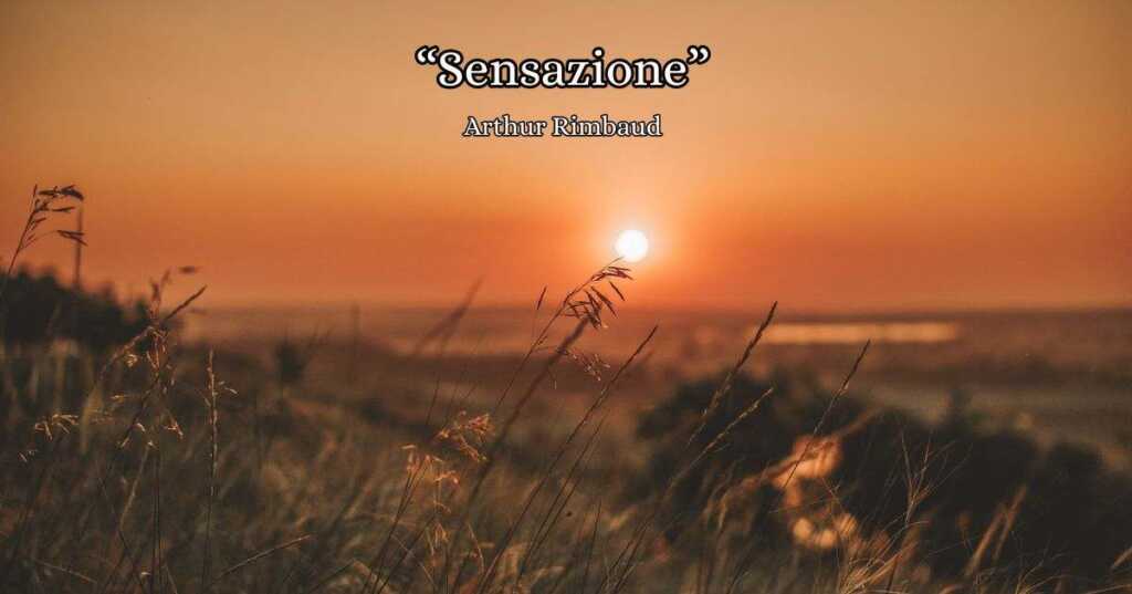 "Sensazione"(1870) di Arthur Rimbaud, serenità e amore in una magica sera d'estate