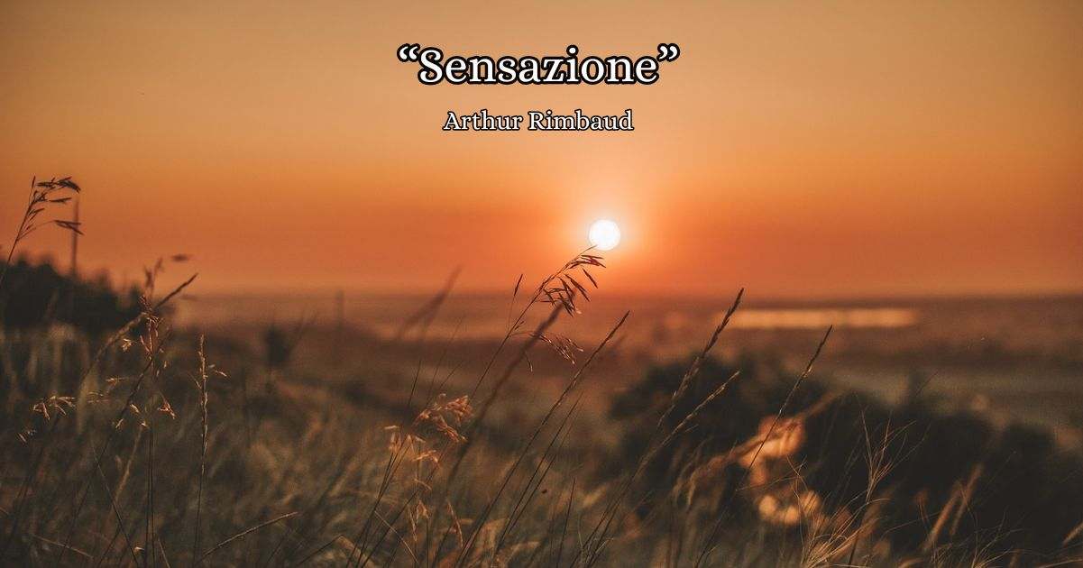 "Sensazione"(1870) di Arthur Rimbaud, serenità e amore in una magica sera d'estate 1 "Sensazione"(1870) di Arthur Rimbaud, serenità e amore in una magica sera d'estate