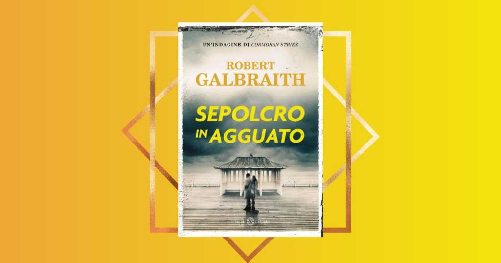 “Sepolcro in agguato”, il nuovo noir di Robert Galbraith alias J.K. Rowling