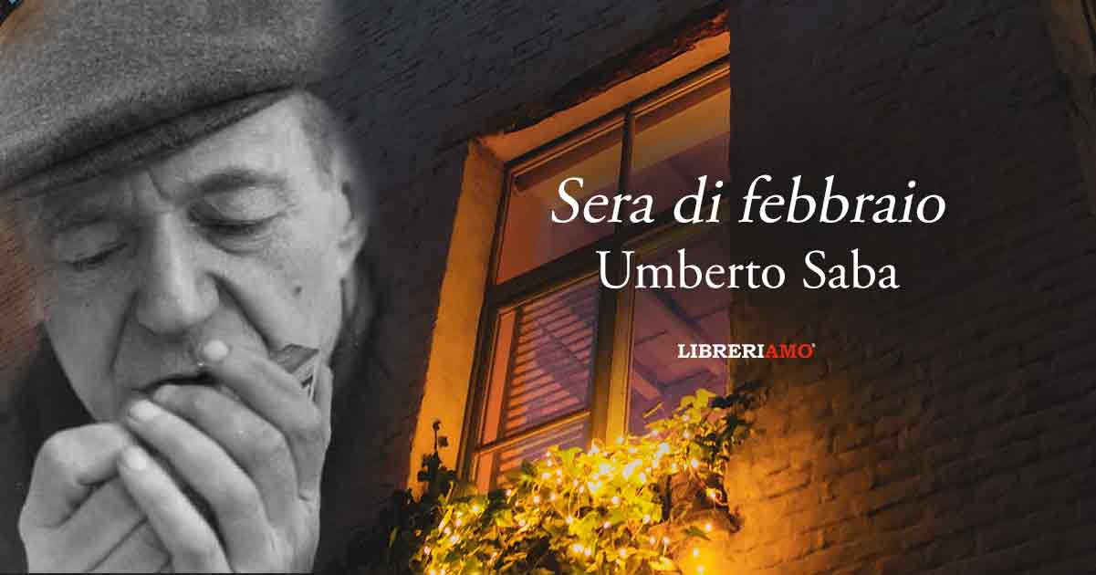 "Sera di febbraio" di Umberto Saba metafora dell'angoscia della nostra epoca 1 "Sera di febbraio" di Umberto Saba metafora dell'angoscia della nostra epoca