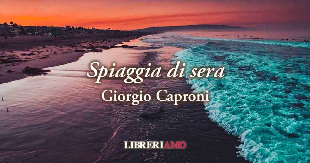 “Spiaggia di sera” (1936), geniale poesia di Giorgio Caproni sul senso della fine