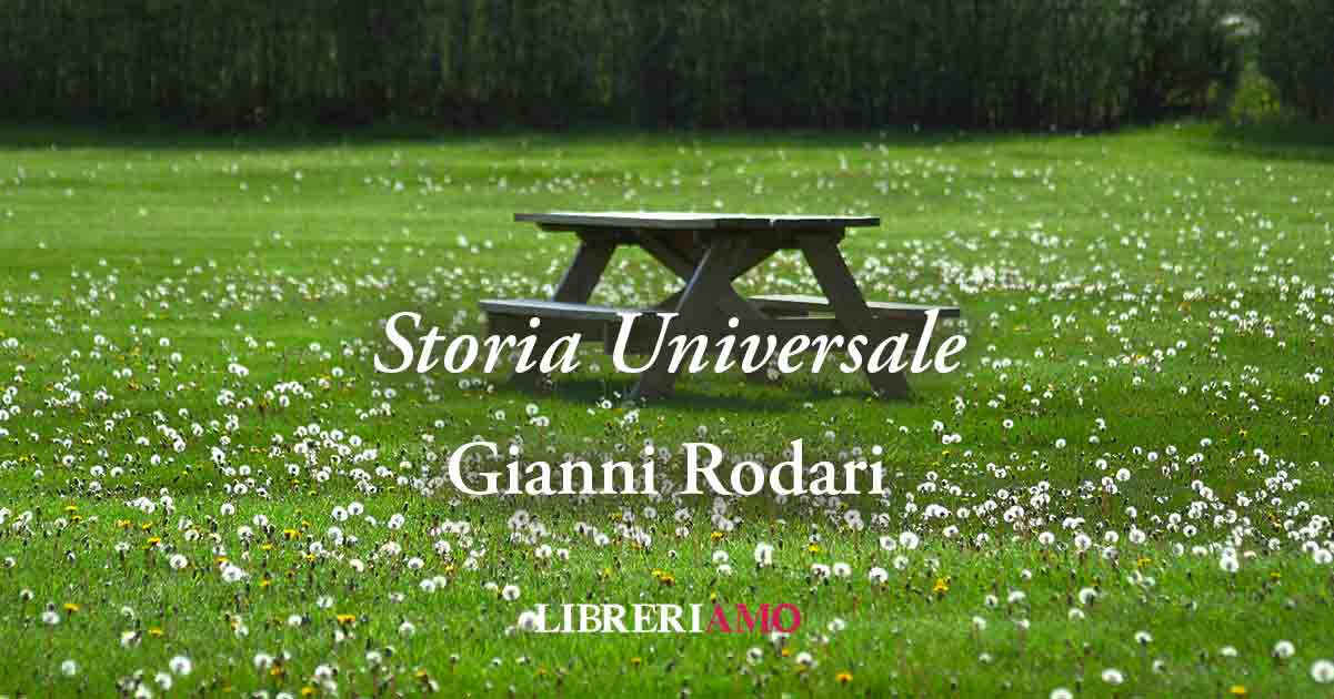 "Storia Universale" (1962) di Gianni Rodari, poesia per educare al rispetto della Terra 3 "Storia Universale" (1962) di Gianni Rodari, poesia per educare al rispetto della Terra