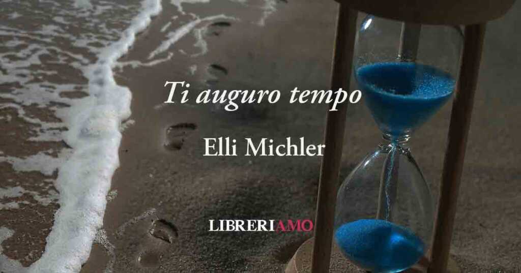 "Ti auguro tempo" di Elli Michler: gli auguri più preziosi per il nuovo anno