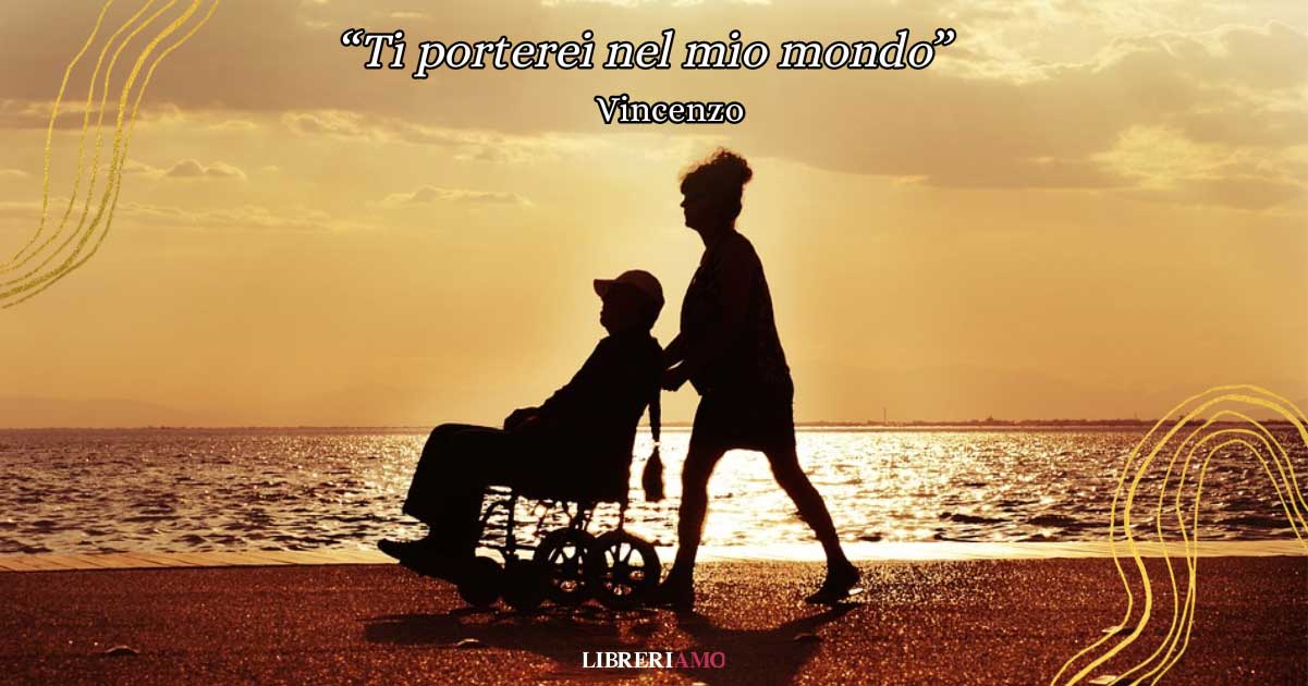 “Ti porterei nel mio mondo”, la commovente poesia sulla disabilità