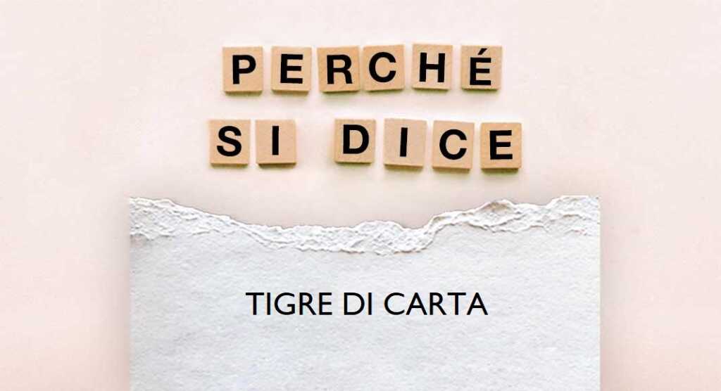 Perché si dice "tigre di carta"? Chi lo disse per primo?