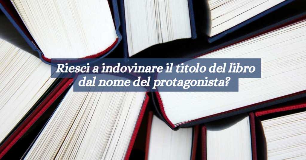 Riesci a indovinare il titolo del libro dal nome del protagonista?