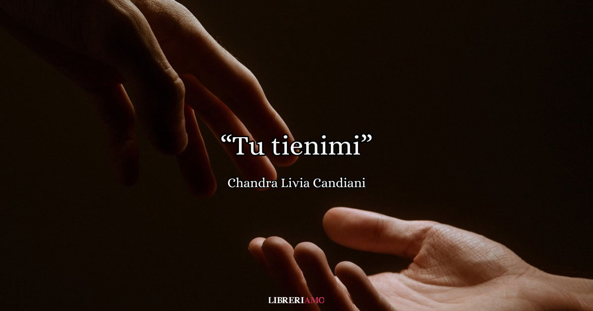 "Tu tienimi" di Chandra Candiani, un inno delicato che canta le sfumature dell'amore