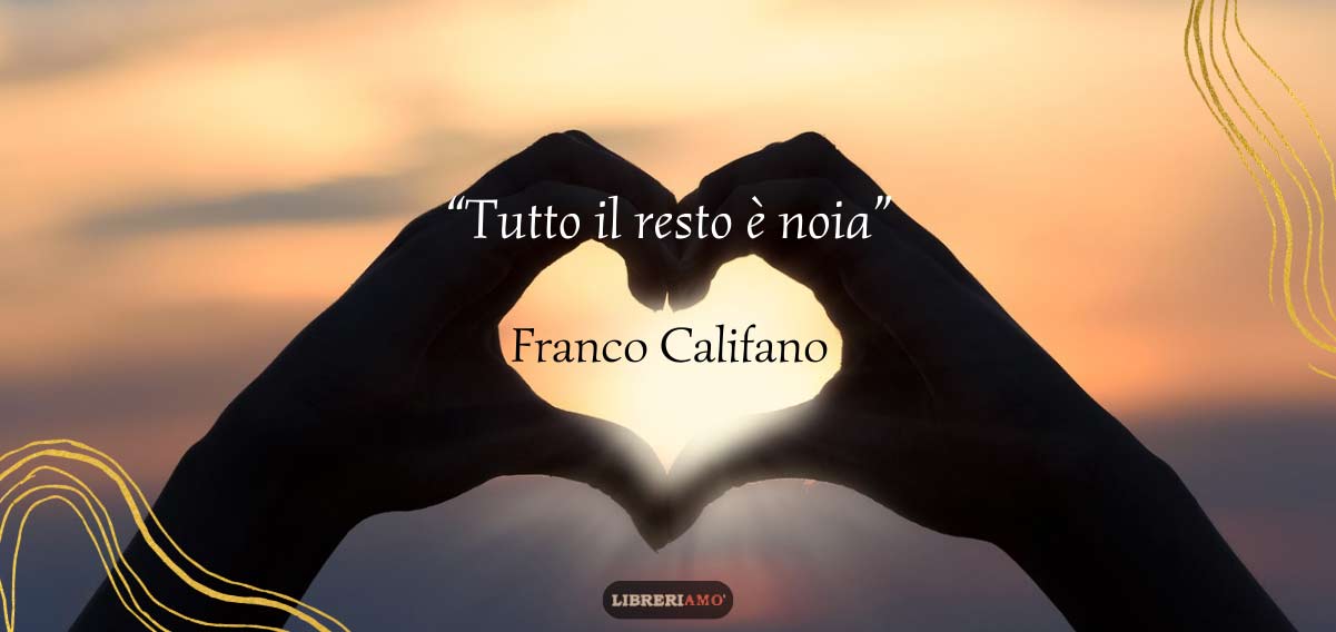 "Tutto il resto è noia" di Franco Califano, il brivido dell'amore raccontato da un cantautore immortale 5 "Tutto il resto è noia" di Franco Califano, il brivido dell'amore raccontato da un cantautore immortale