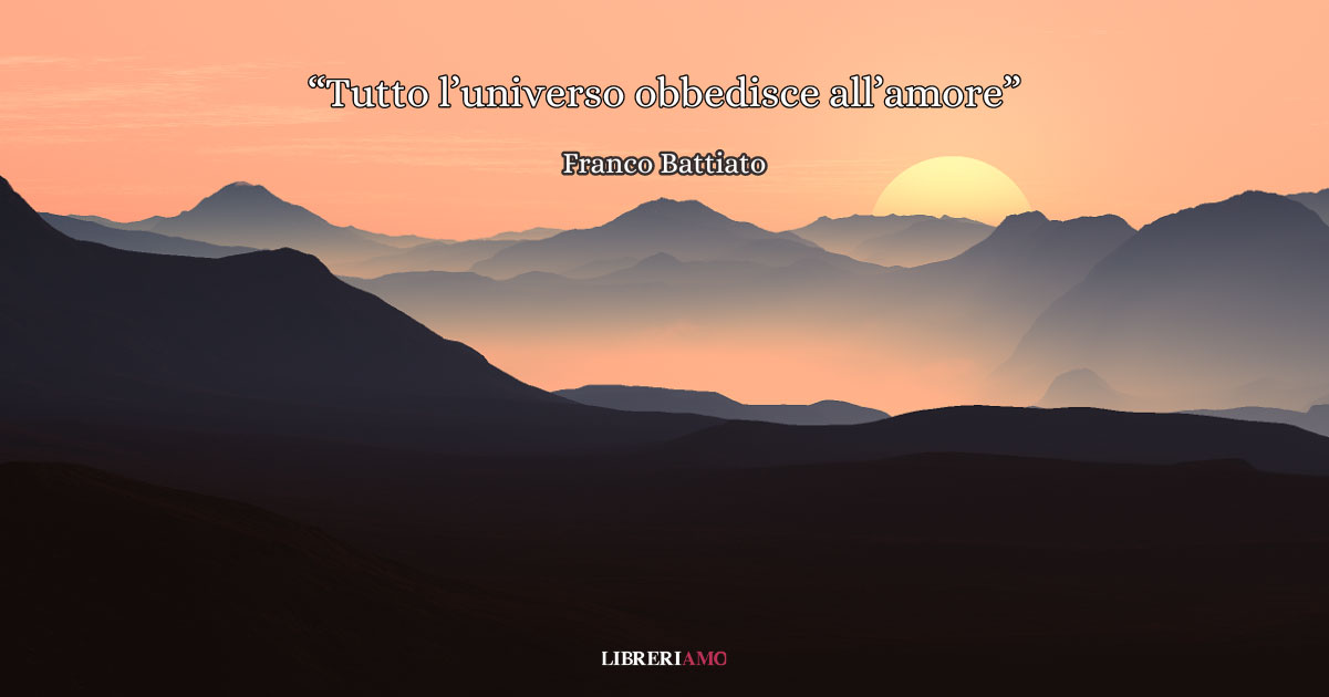 "Tutto l'universo obbedisce all'amore", il meraviglioso inno all'empatia di Franco Battiato 2 "Tutto l'universo obbedisce all'amore", il meraviglioso inno all'empatia di Franco Battiato